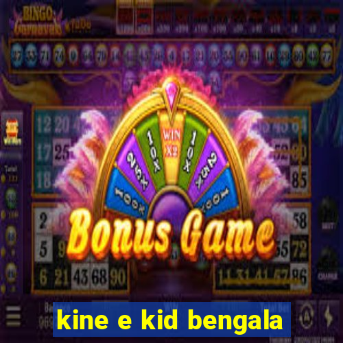 kine e kid bengala